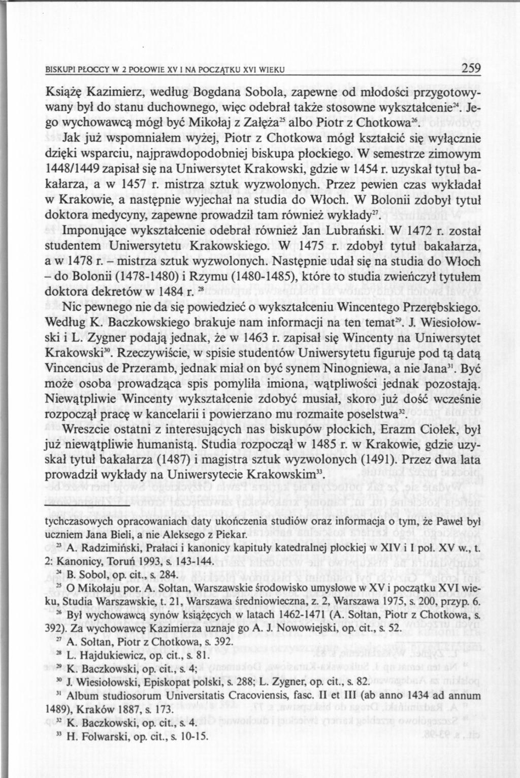 BISKUP] PŁOCCY W 2 POŁOWIE XV 1 NA POCZĄTKU XVI WIEKU 259 Książę Kazimierz, według Bogdana Sobola, zapewne od młodości przygotowywany był do stanu duchownego, więc odebrał także stosowne