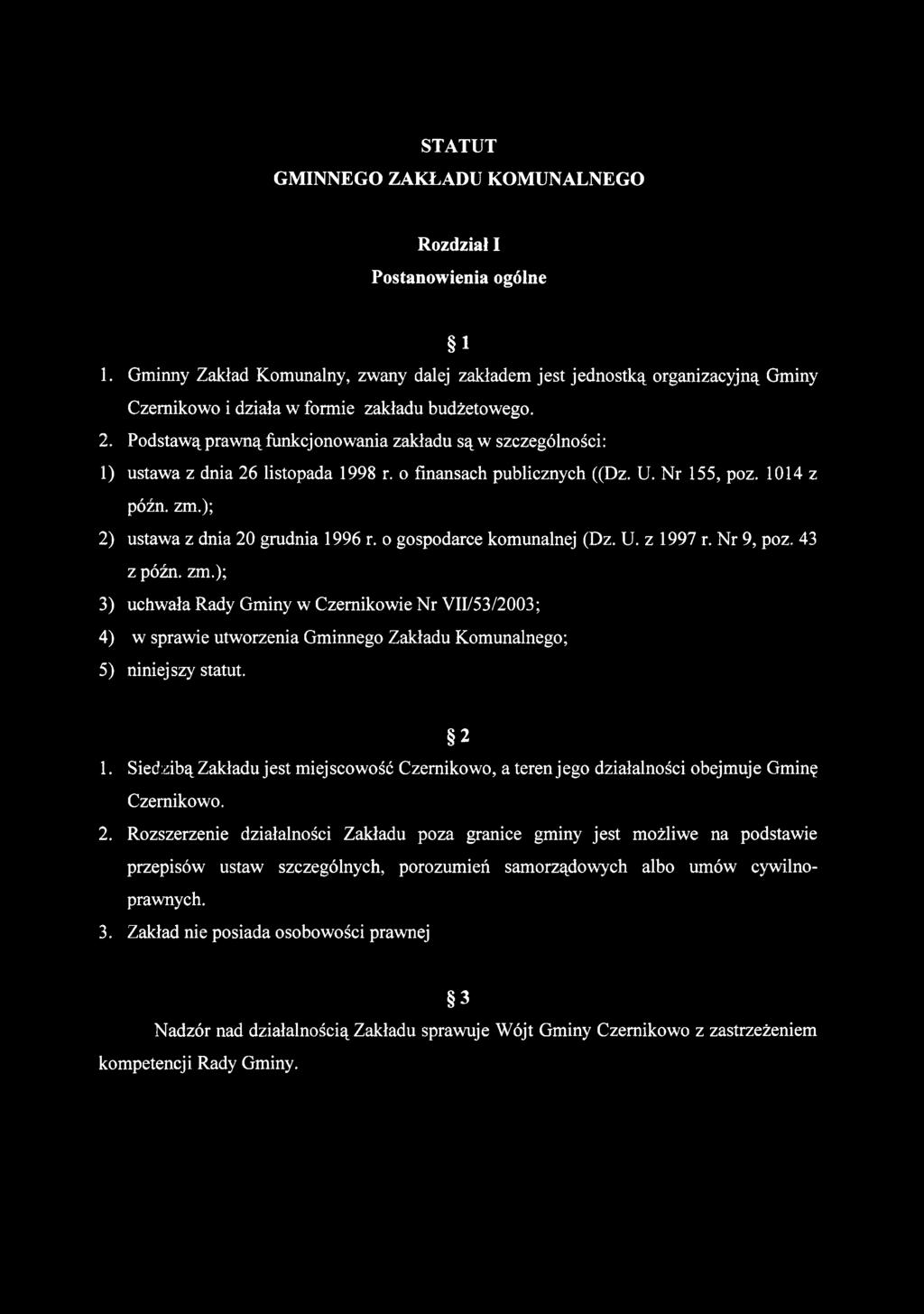 Podstawą prawną funkcjonowania zakładu są w szczególności: 1) ustawa z dnia 26 listopada 1998 r. o finansach publicznych ((Dz. U. Nr 155, poz. 1014 z późn. zm.); 2) ustawa z dnia 20 grudnia 1996 r.