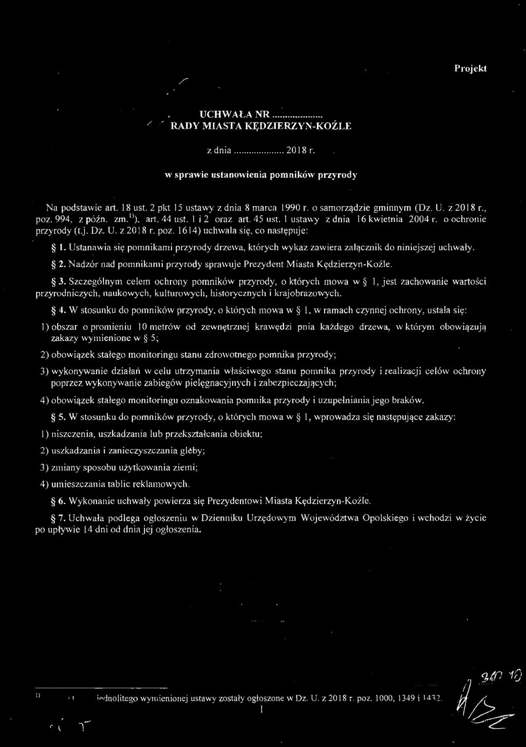 W stosunku do pomników przyrody, o których mowa w I, wprowadza się następujące zakazy: l) niszczenia, uszkadzania lub przekształcania obiektu; 2)