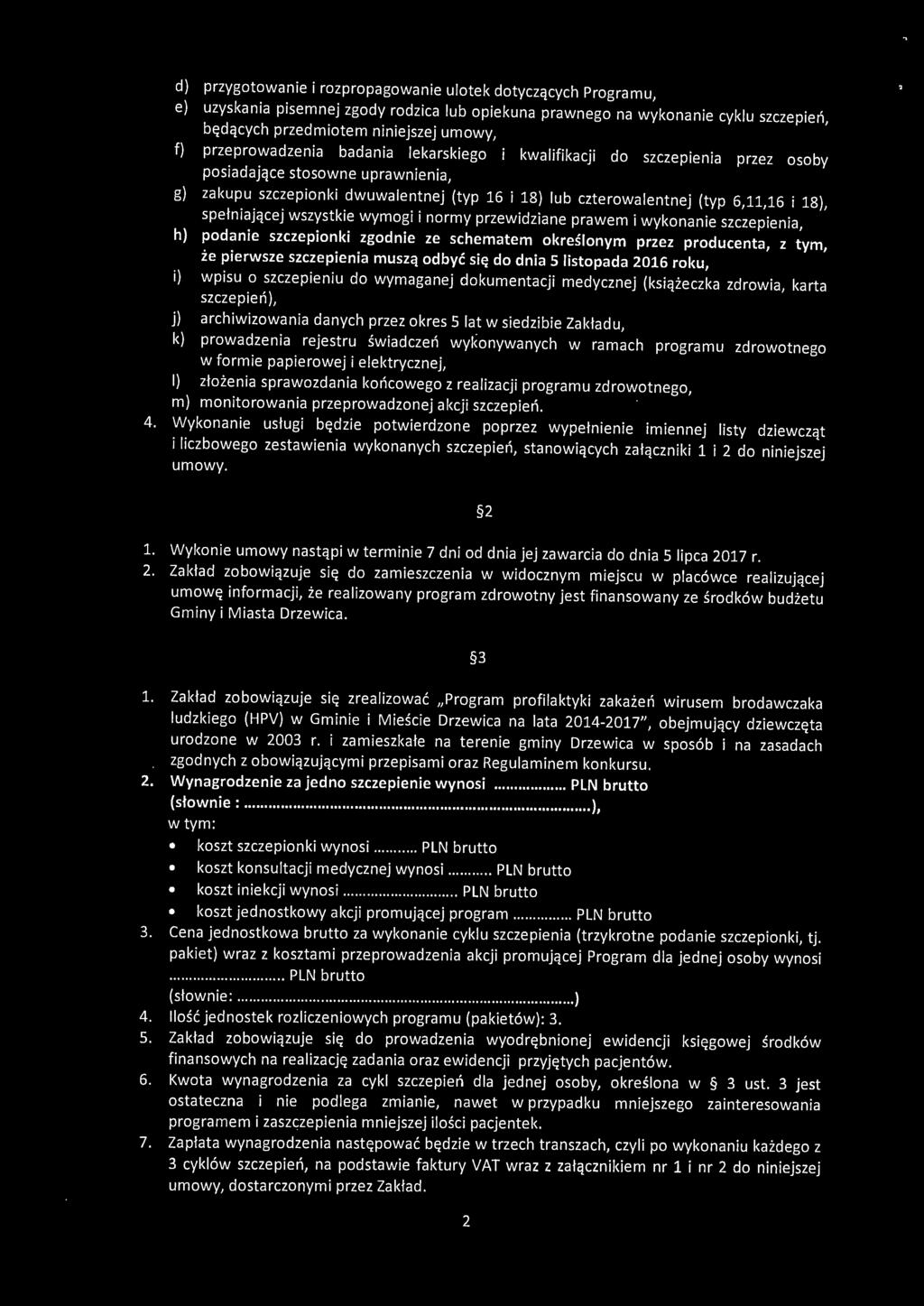 18), spełniającej wszystkie wymogi i normy przewidziane prawem i wykonanie szczepienia, h) podanie szczepionki zgodnie ze schematem określonym przez producenta, z tym, że pierwsze szczepienia muszą