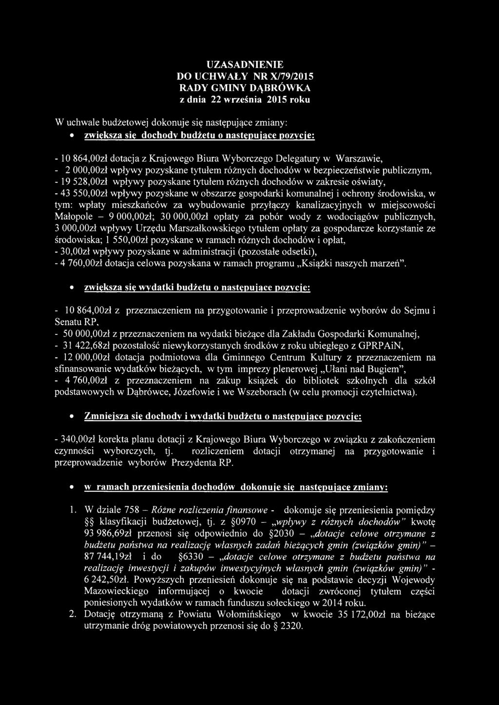 różnych dochodów w zakresie oświaty, - 43 550,00zł wpływy pozyskane w obszarze gospodarki komunalnej i ochrony środowiska, w tym: wpłaty mieszkańców za wybudowanie przyłączy kanalizacyjnych w