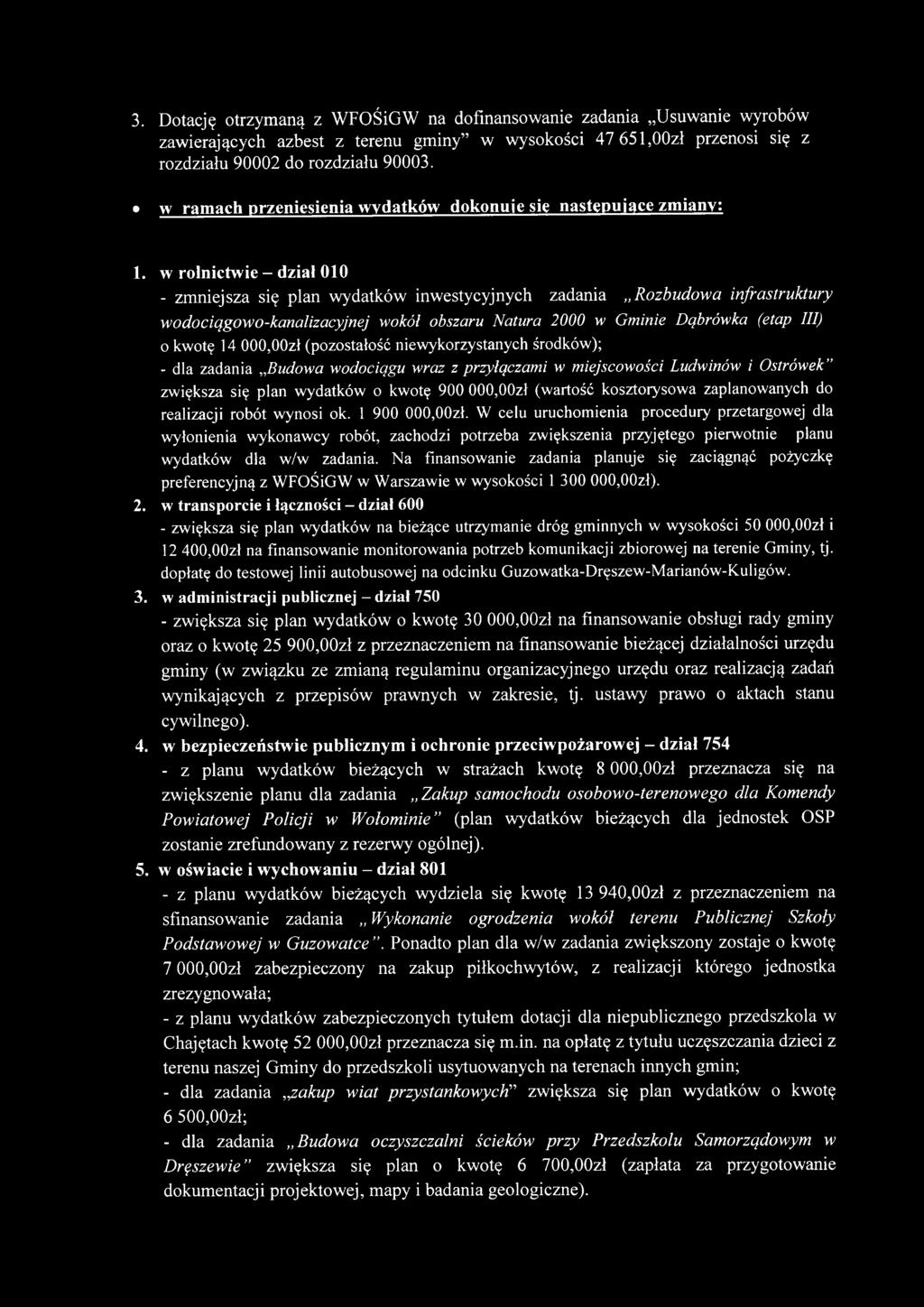 w rolnictwie - dział 010 - zmniejsza się plan wydatków inwestycyjnych zadania Rozbudowa infrastruktury wodociągowo-kanalizacyjnej wokół obszaru Natura 2000 w Gminie Dąbrówka (etap III) o kwotę 14