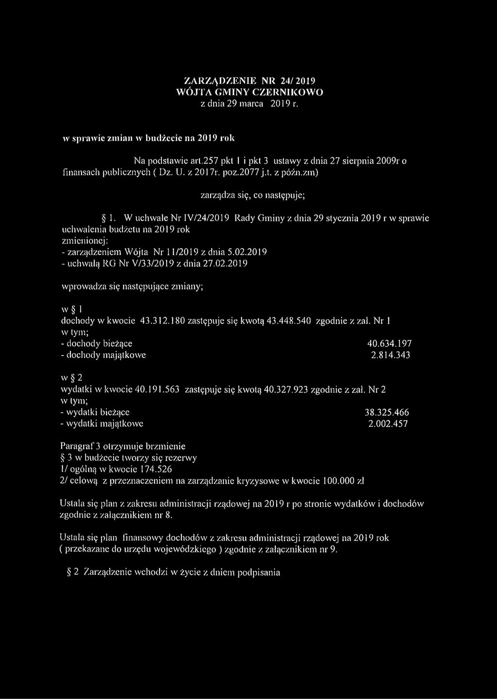 W uchwale Nr IW24/2019 Rady Gminy z dnia 29 stycznia 2019 r w sprawie uchwalenia budżetu na 2019 rok zmienionej: - zarządzeniem Wójta Nr 11/2019 z dnia 5.02.2019 - uchwalą RG Nr V/33/2019 z dnia 27.