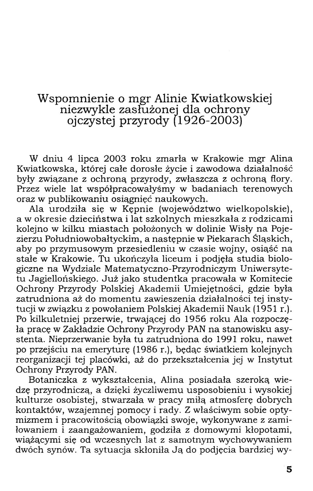 Wspomnienie o mgr Alinie Kwiatkowskiej niezwykle zasłużonej dla ochrony ojczystej przyrody (1926-2003) W dniu 4 lipca 2003 roku zmarła w Krakowie mgr Alina Kwiatkowska, której całe dorosłe życie i