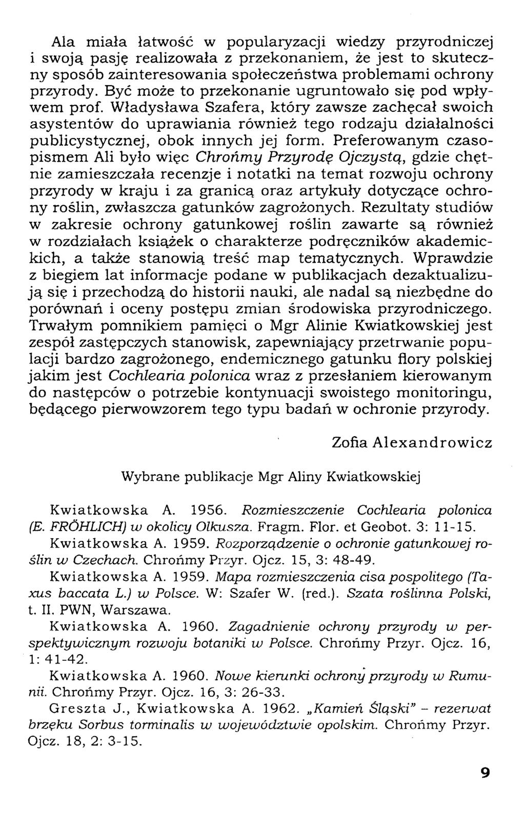 Ala miała łatwość w popularyzacji wiedzy przyrodniczej i swoją pasję realizowała z przekonaniem, że jest to skuteczny sposób zainteresowania społeczeństwa problemami ochrony przyrody.