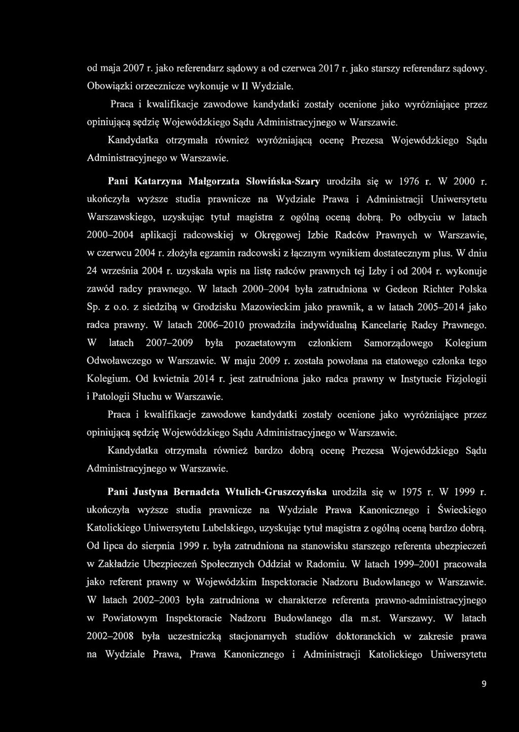 Kandydatka otrzymała również wyróżniającą ocenę Prezesa Wojewódzkiego Sądu Administracyjnego w Warszawie. Pani Katarzyna Małgorzata Słowińska-Szary urodziła się w 1976 r. W 2000 r.