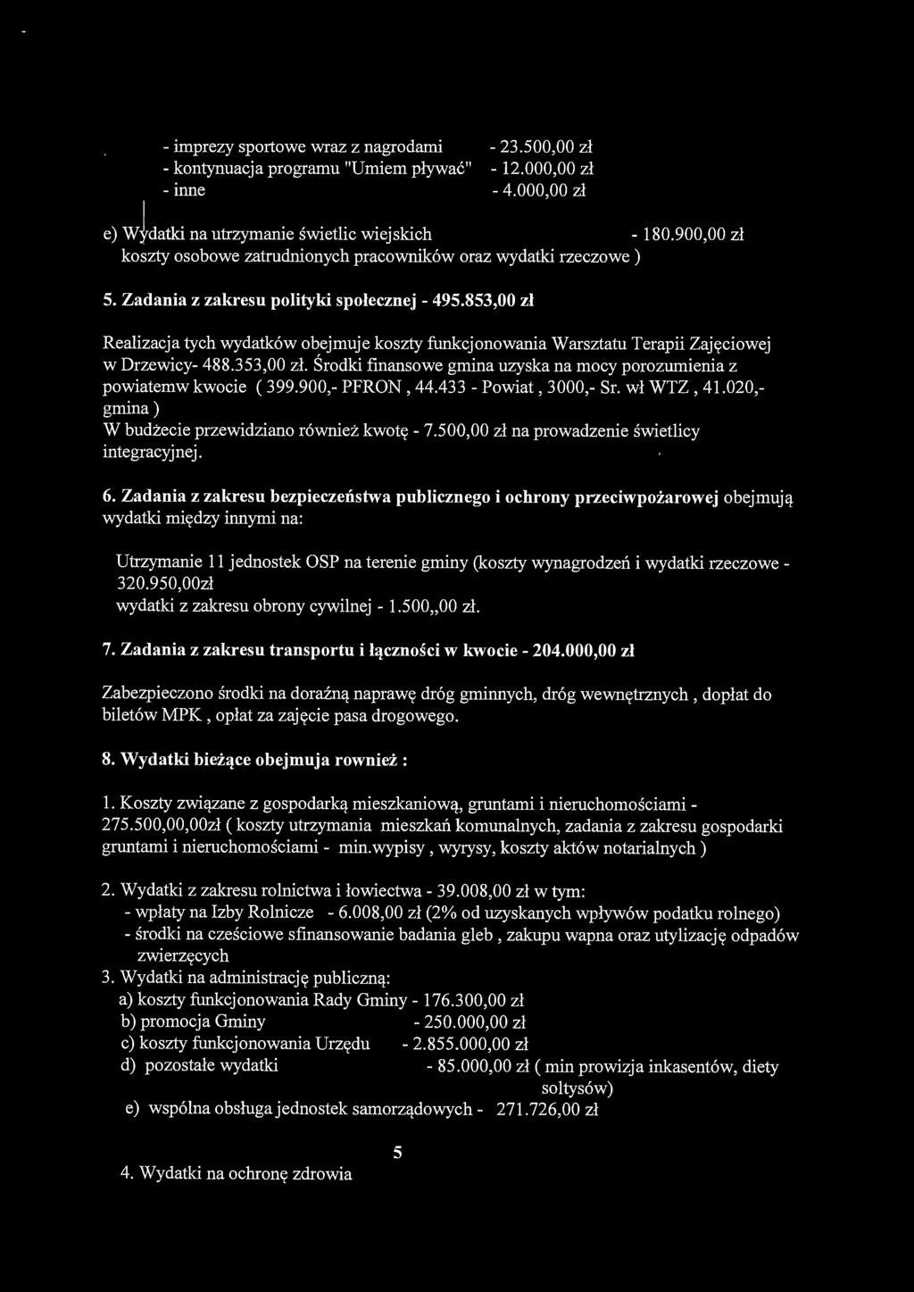 853,00 zł Realizacja tych wydatków obejmuje koszty funkcjonowania Warsztatu Terapii Zajęciowej w Drzewicy- 488.353,00 zł. Środki finansowe gmina uzyska na mocy porozumienia z powiatemw kwocie ( 399.