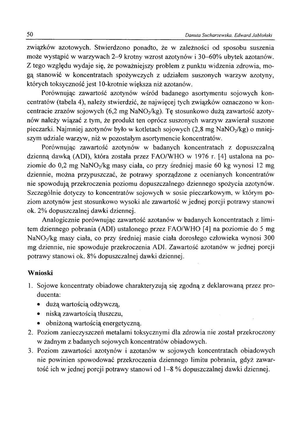 50 Danuta Sucharzewska, Edward Jabłoński związków azotowych. Stwierdzono ponadto, że w zależności od sposobu suszenia może wystąpić w warzywach 2-9 krotny wzrost azotynów i 30-60% ubytek azotanów.