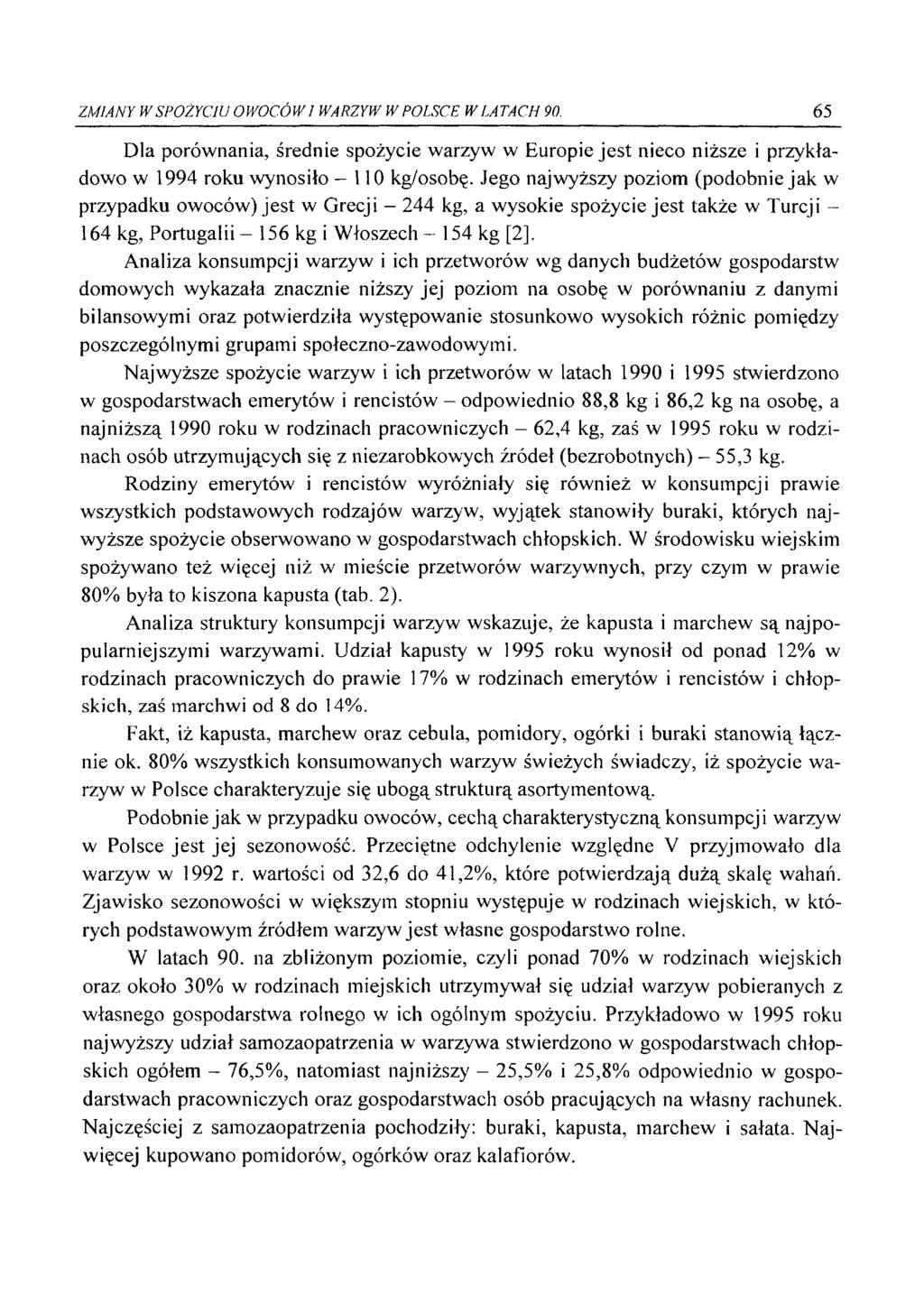 ZMIANY W SPOŻYCIU OWOCOWI WARZYW W POLSCE W LATACH 90. 65 Dla porównania, średnie spożycie warzyw w Europie jest nieco niższe i przykładowo w 1994 roku wynosiło - 110 kg/osobę.