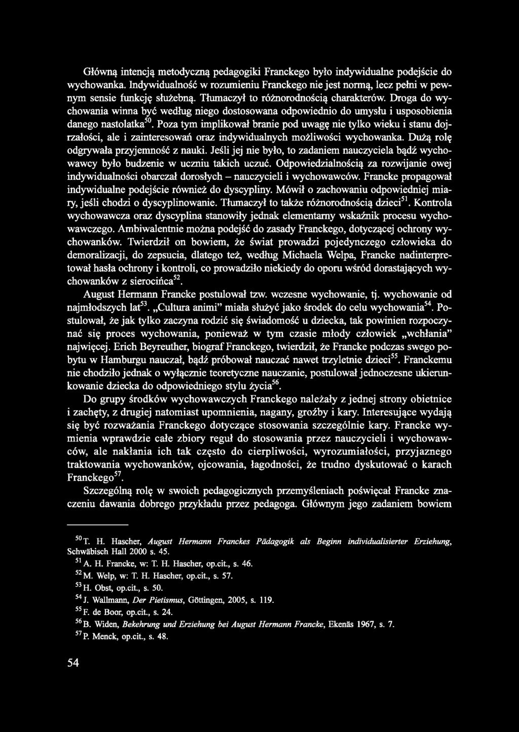 Główną intencją metodyczną pedagogiki Franckego było indywidualne podejście do wychowanka. Indywidualność w rozumieniu Franckego nie jest normą, lecz pełni w pewnym sensie funkcję służebną.