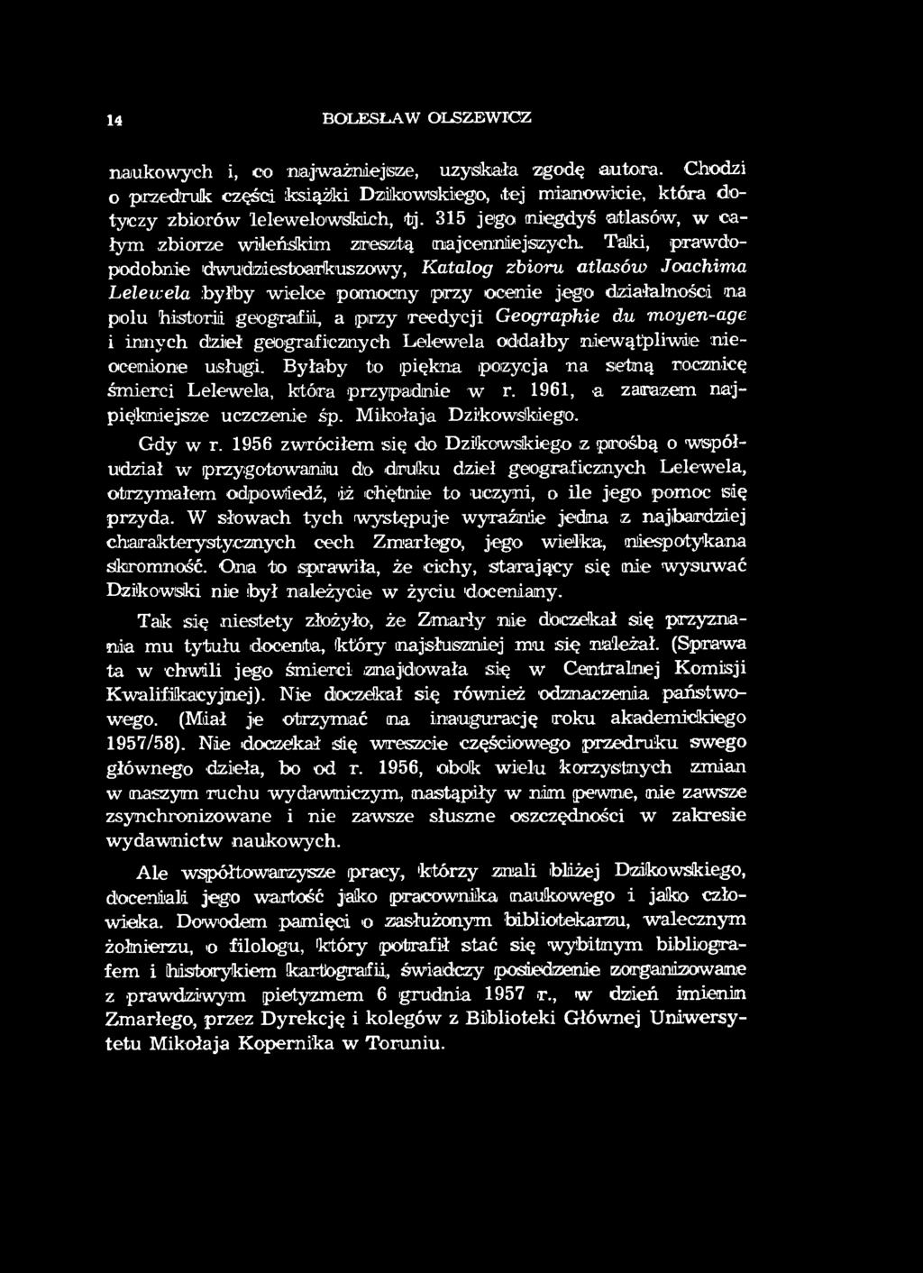 14 BOLESŁAW OLSZEW ICZ naukowych i, co najważniejsze, uzyskała zgodę autora. Chodzi 0 przedruk części książki Dzikowskiego,.tej mianowicie, która dotyczy zbiorów lelewelowskich, tj.