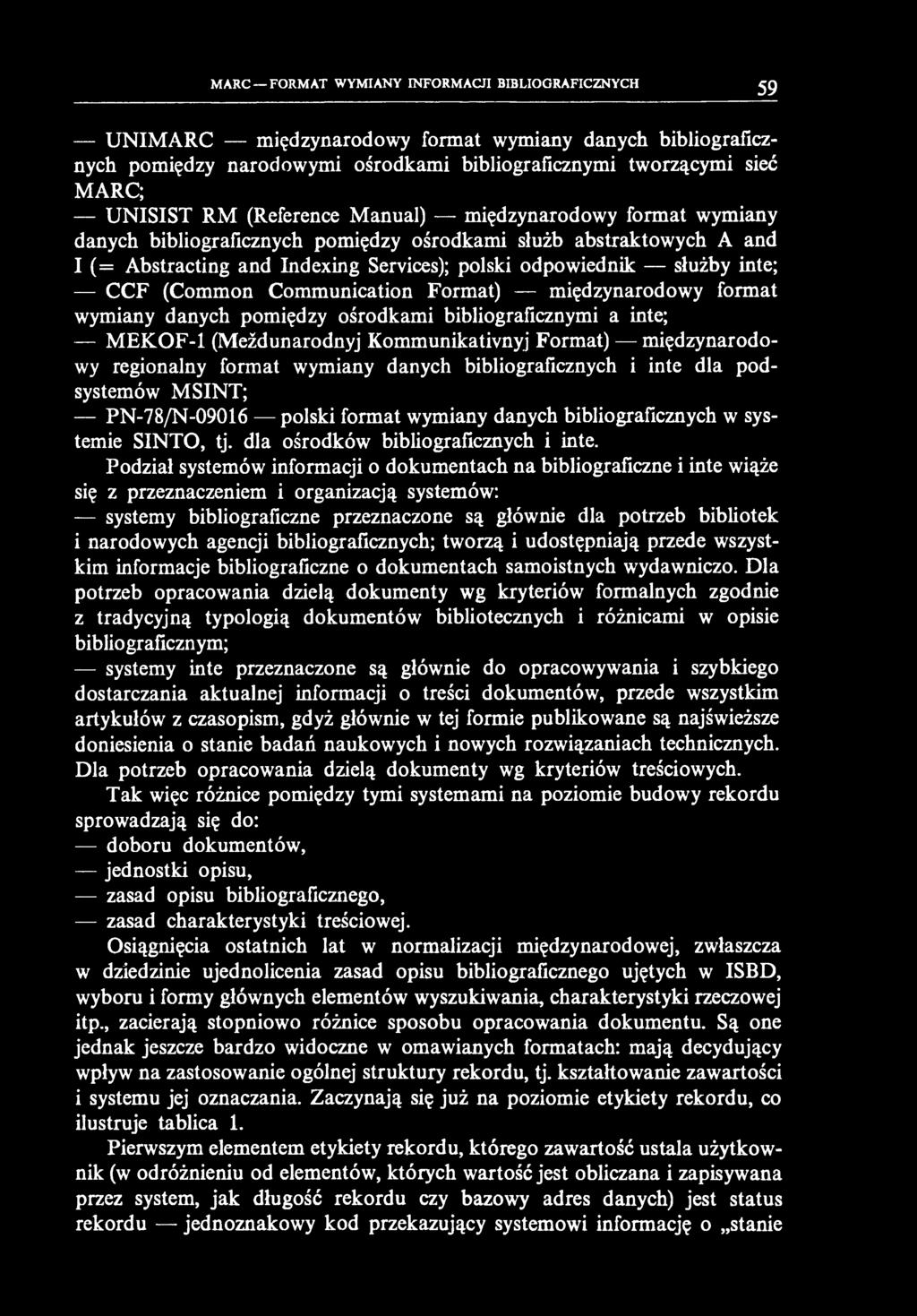 MARC FORMAT WYMIANY INFORMACJI BIBLIOGRAFICZNYCH 59 UNIM ARC międzynarodowy format wymiany danych bibliograficznych pomiędzy narodowymi ośrodkami bibliograficznymi tworzącymi sieć MARC; UNISIST RM