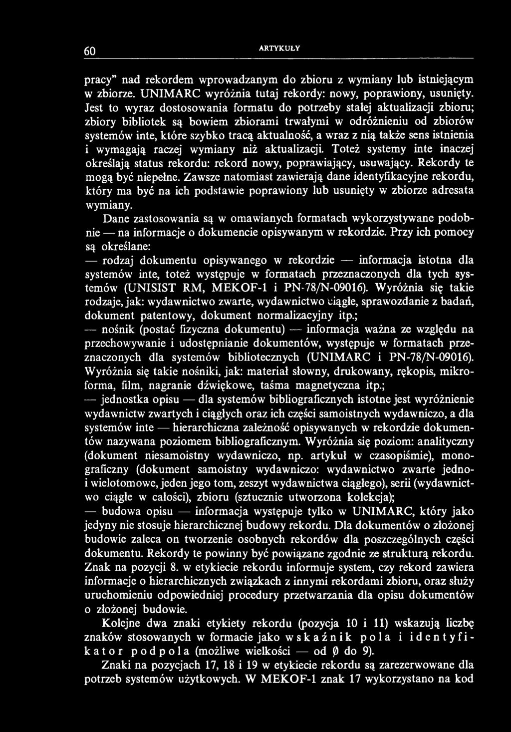 60 ARTYKUŁY pracy nad rekordem wprowadzanym do zbioru z wymiany lub istniejącym w zbiorze. UNIMARC wyróżnia tutaj rekordy: nowy, poprawiony, usunięty.