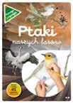 1 i 2) ilustratorka Katarzyna Kopiec-Sekieta wiek 7+ Każdy zeszyt prezentuje 30 gatunków ptaków naszych lasów, pól i parków.