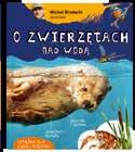MULTICO dla dzieci format: 23 x 26 cm objętość: 120 stron ISBN: 978-83-7763-378-6 Michał Brodacki opowiada O ZWIERZĘTACH NAD WODĄ autor Michał Brodacki nowość wiek 7+ Książka ta to pasjonująca