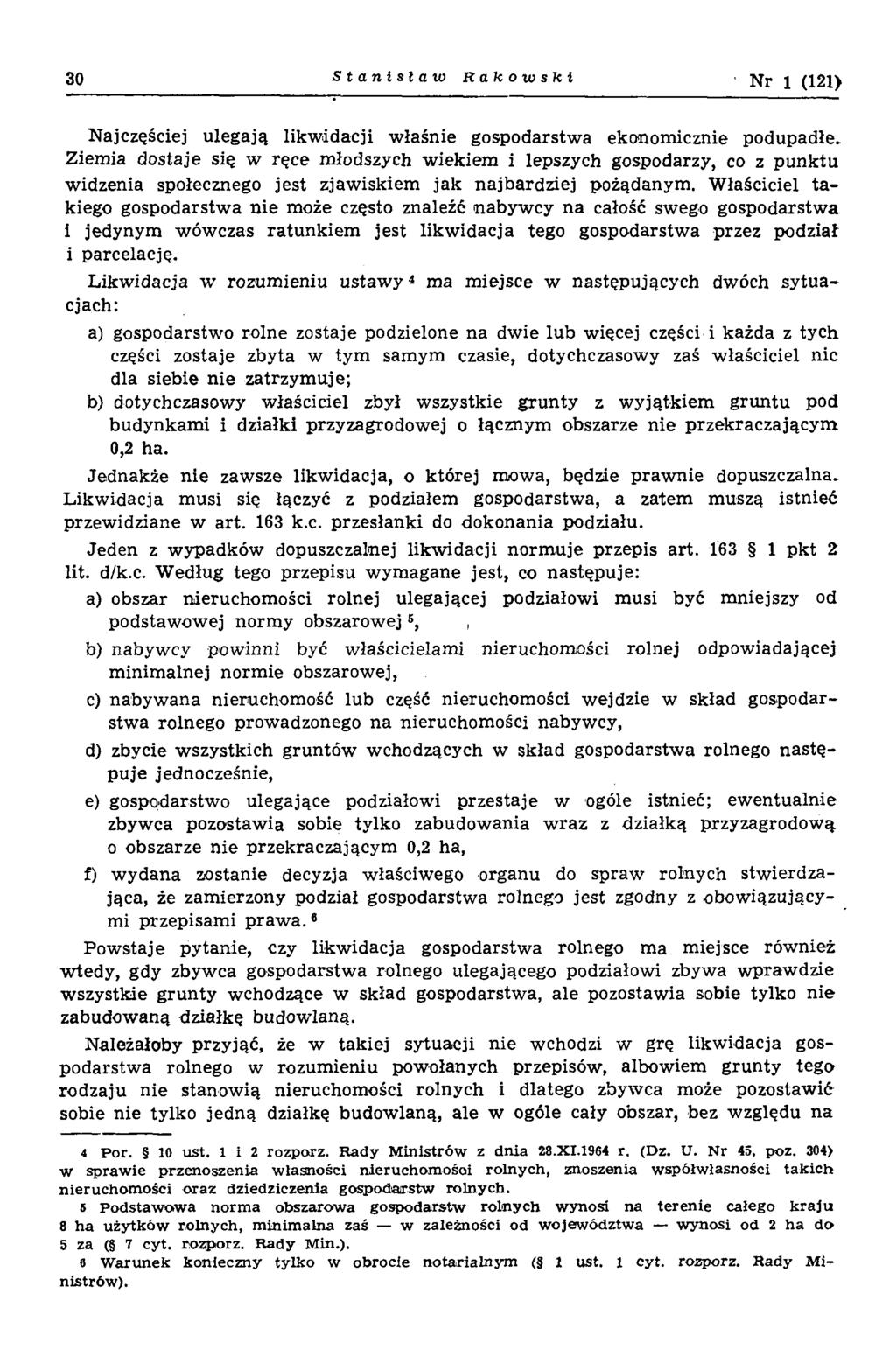 30 Stanisław R akow ski N r 1 (121) Najczęściej ulegają likw idacji w łaśnie gospodarstw a ekonom icznie podupadłe.