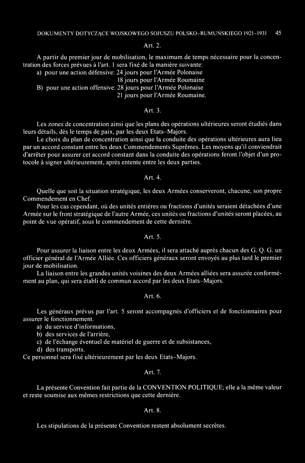 1 sera fixé de la manière suivante: a) pour une action défensive: 24 jours pour l Armée Polonaise 18 jours pour l Armée Roumaine B) pour une action offensive: 28 jours pour l Armée Polonaise 21 jours