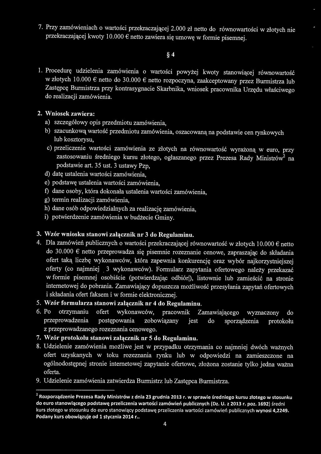 000 netto rozpoczyna, zaakceptowany przez Burmistrza lub Zastępcę Burmistrza przy kontrasygnacie Skarbnika, wniosek pracownika Urzędu właściwego do realizacji zamówienia. 2.