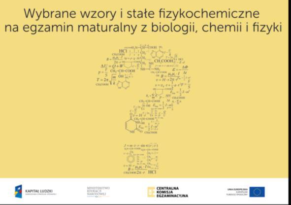 BIOLOGIA, CHEMIA, FIZYKA kalkulator prosty obowiązkowo zdający linijka fakultatywnie zdający Karta wybranych wzorów i stałych fizykochemicznych na egzamin maturalny z biologii, chemii i fizyki