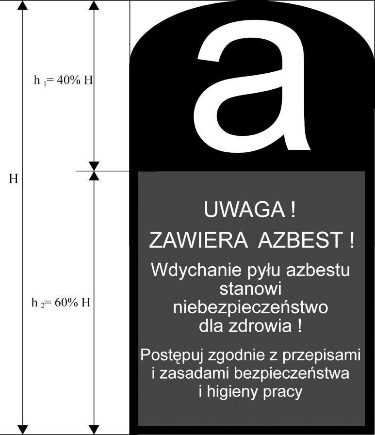 Wszystkie wyroby i opakowania zawierające azbest powinny być oznakowane zgodnie z Załącznikiem nr 2 do Rozporządzenia (Dz. U. 2004 r. nr 71, poz. 649 zm. Dz. U. 2010 nr 162 poz. 1089) (Rysunek 3).