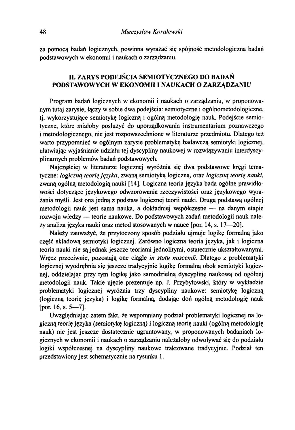 48 Mieczysław Koralewski za pomocą badań logicznych, powinna wyrażać się spójność metodologiczna badań podstawowych w ekonomii i naukach o zarządzaniu. II.
