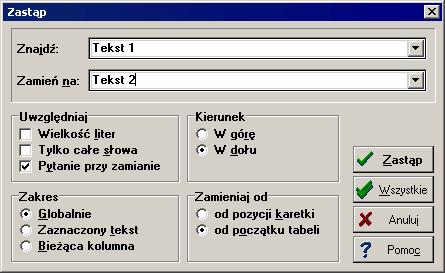 10 Załączniki 10167 Zastąp - dialog Dialog ten służy do określania parametrów szukania i zamiany tekstu w tabeli oraz wyznaczenia sposobu i zakresu jej przeszukiwania Dialog Zastąp Pola dialogu