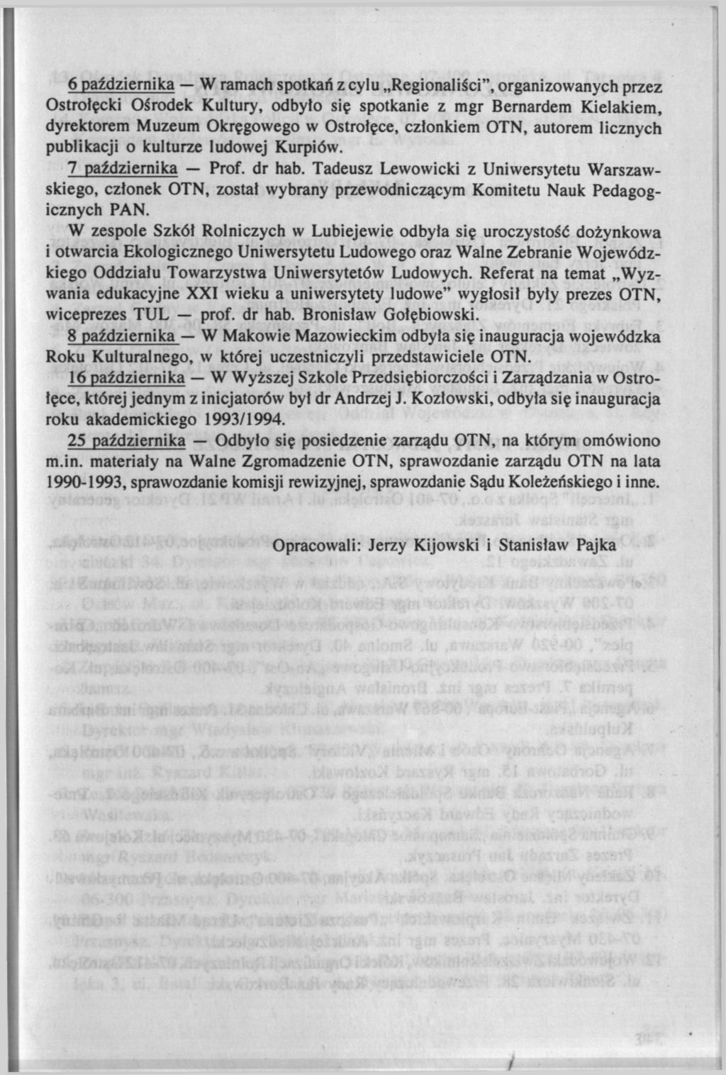 6 października W ramach spotkań z cylu Regionaliści", organizowanych przez Ostrołęcki Ośrodek Kultury, odbyło się spotkanie z mgr Bernardem Kielakiem, dyrektorem Muzeum Okręgowego w Ostrołęce,