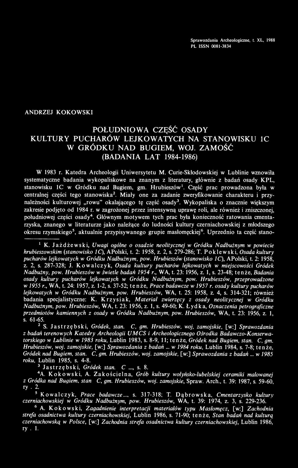 Curie-Skłodowskiej w Lublinie wznowiła systematyczne badania wykopaliskowe na znanym z literatury, głównie z badań osady KPL, stanowisku 1C w Gródku nad Bugiem, gm. Hrubieszów 1.