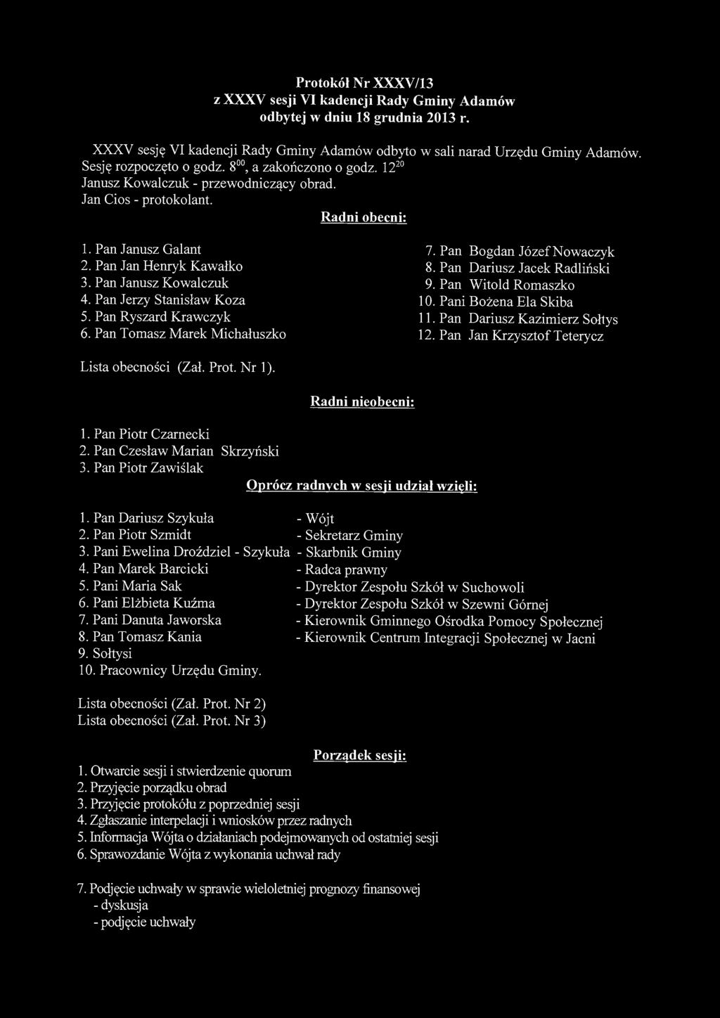 Protokół Nr XXXV/13 z XXXV sesji VI kadencji Rady Gminy Adamów odbytej w dniu 18 grudnia 2013 r. XXXV sesję VI kadencji Rady Gminy Adamów odbyto w sali narad Urzędu Gminy Adamów.