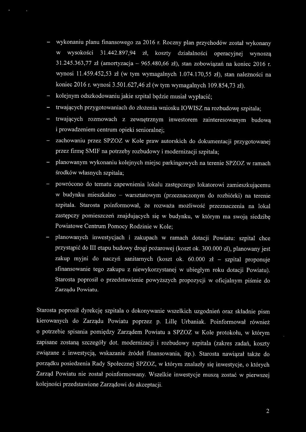 - kolejnym odszkodowaniu jakie szpital będzie musiał wypłacić; - trwających przygotowaniach do złożenia wniosku IOWISZ na rozbudowę szpitala; - trwających rozmowach z zewnętrznym inwestorem