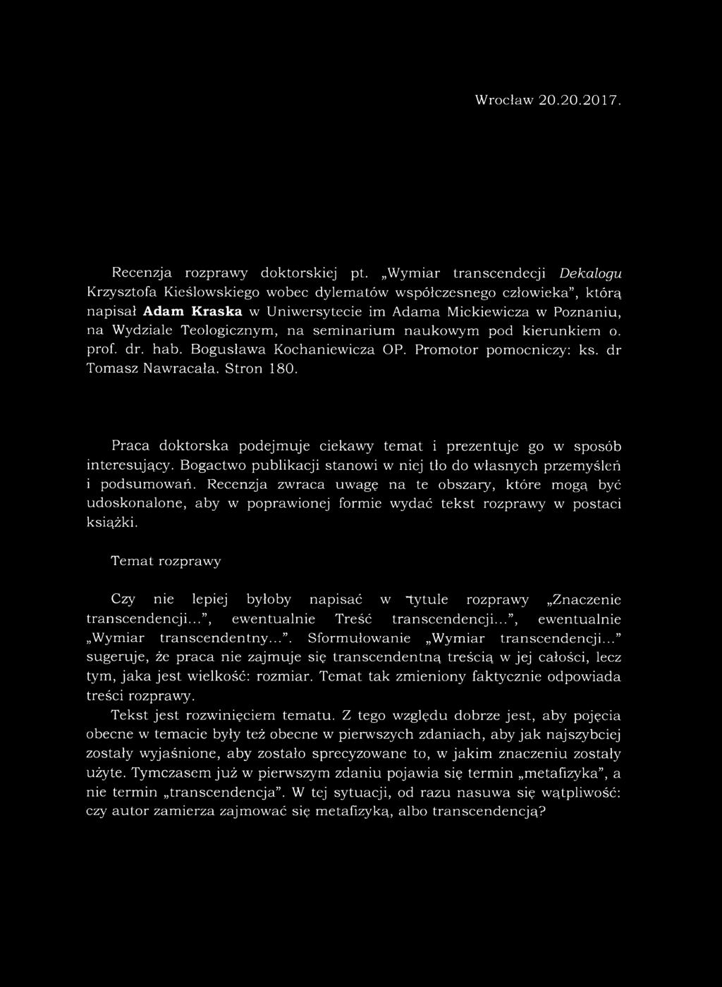 na seminarium naukowym pod kierunkiem o. prof. dr. hab. Bogusława Kochaniewicza OP. Promotor pomocniczy: ks. dr Tom asz Nawracała. Stron 180.