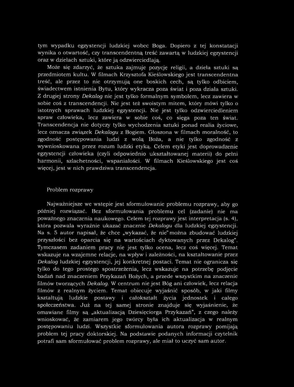 W filmach Krzysztofa Kieślowskiego jest transcendentna treść, ale przez to nie otrzymują one boskich cech, są tylko odbiciem, świadectwem istnienia Bytu, który wykracza poza świat i poza działa