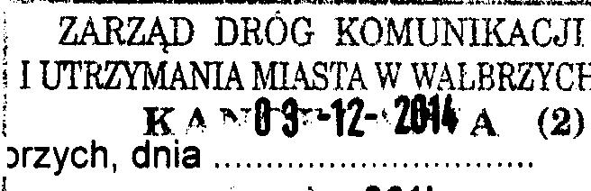 ~atl ZARZJ\D DROG,, KOMUNll\ACJI PREZYDENT 1mSTA WALBRZYCHA BAB.6740.1434.2014; DW/i'2i;L.1 /12/2014 I UTRZYMANIA 11Lc\S'rA W WALBRZYCf K A 1""tt-1Z-..2&14 A (2) )rzych, dnia,."",.""",...",..,.., ".