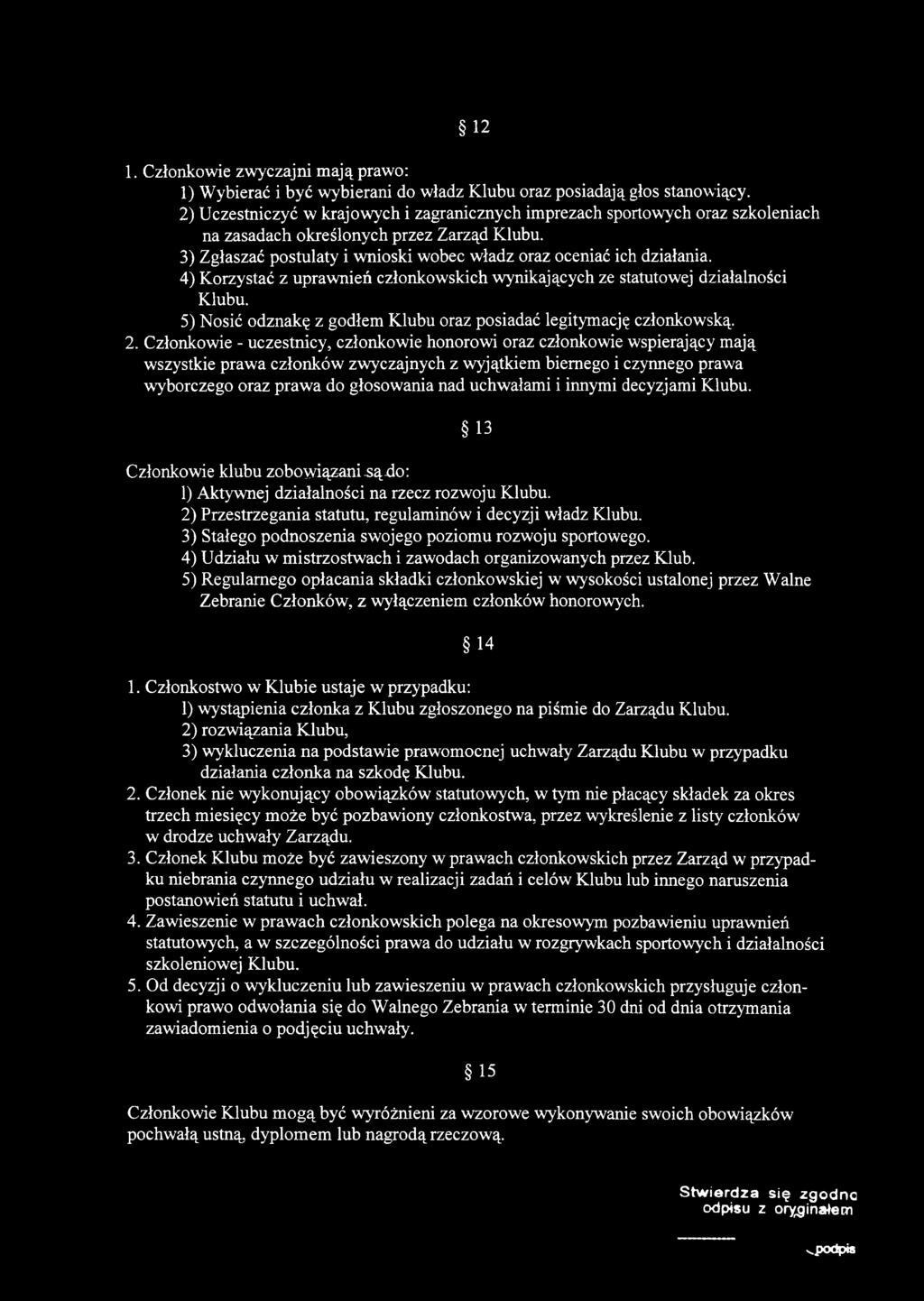 4) Korzystać z uprawnień członkowskich wynikających ze statutowej działalności Klubu. 5) Nosić odznakę z godłem Klubu oraz posiadać legitymację członkowską. 2.