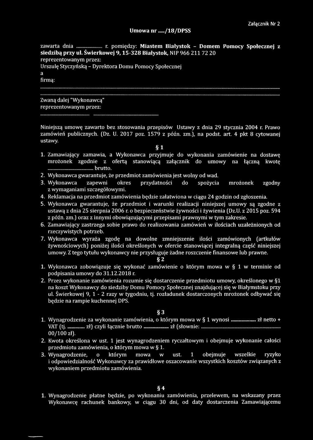 ę zaw arto bez stosow ania przepisów Ustawy z dnia 29 stycznia 2004 r. Prawo zam ów ień publicznych. (Dz. U. 2017 poz. 1579 z późn. zm.j, na podst. art. 4 pkt 8 cytowanej ustawy. 1 1.