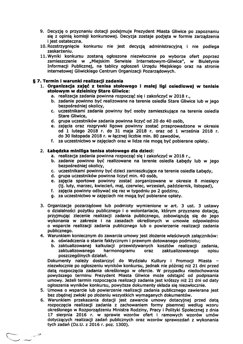 Decyzję o przyznaniu dotacji podejmuje Prezydent Miasta Gliwice po zapoznaniu się z opinią komisji konkursowej. Decyzja zostaje podjęta w formie zarządzenia i jest ostateczna.