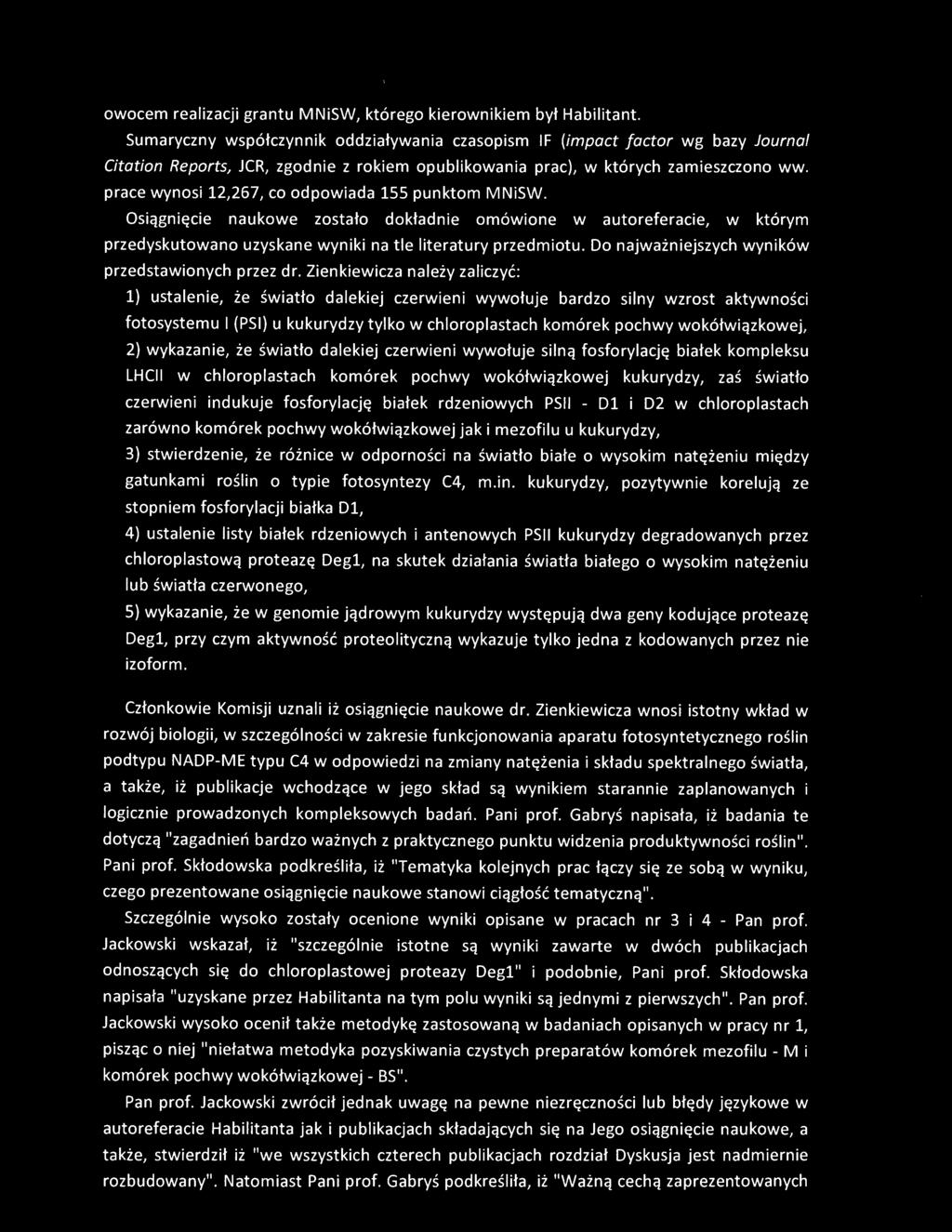 prace wynosi 12,267, co odpowiada 155 punktom MNiSW. Osiągnięcie naukowe zostało dokładnie omówione w autoreferacie, w którym przedyskutowano uzyskane wyniki na tle literatury przedmiotu.