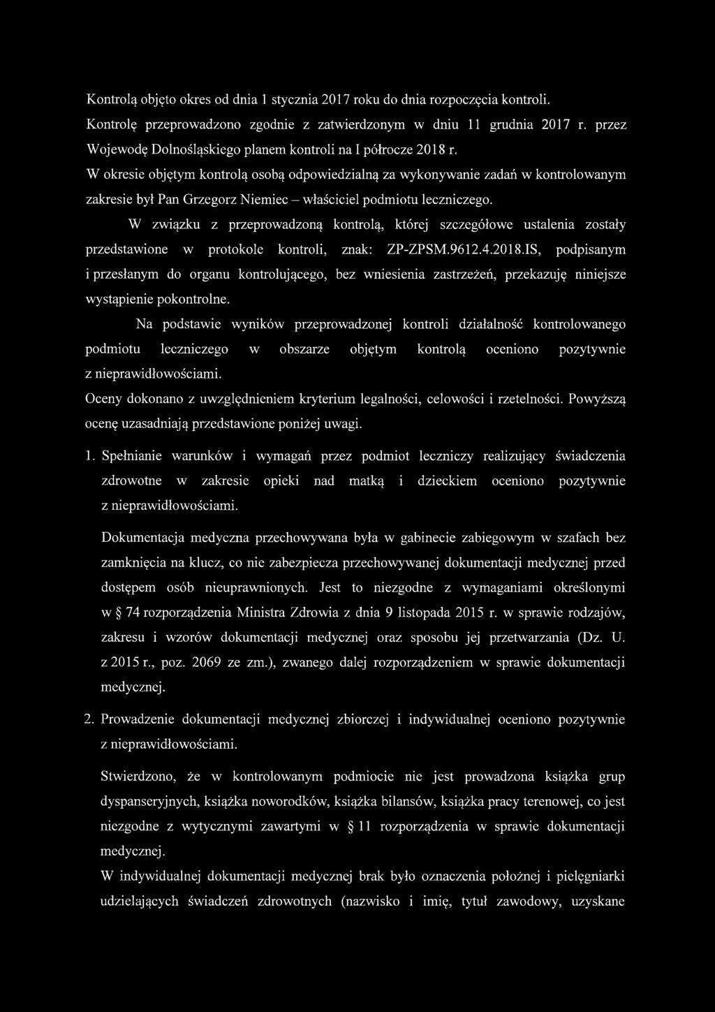 W okresie objętym kontrolą osobą odpowiedzialną za wykonywanie zadań w kontrolowanym zakresie był Pan Grzegorz Niemiec - właściciel podmiotu leczniczego.