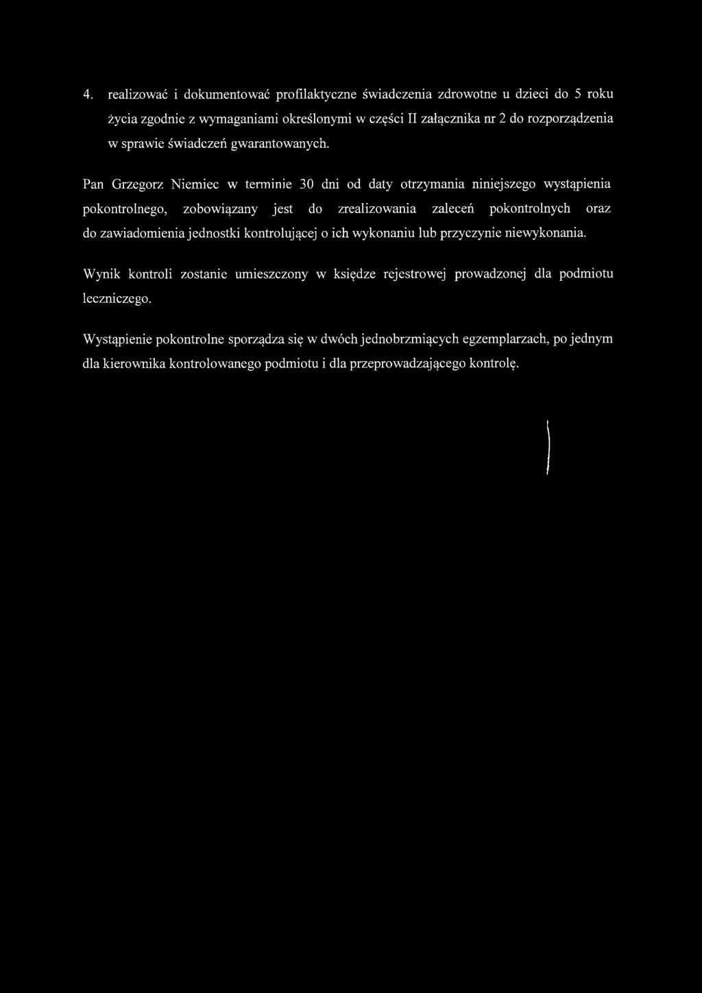 Pan Grzegorz Niemiec w terminie 30 dni od daty otrzymania niniejszego wystąpienia pokontrolnego, zobowiązany jest do zrealizowania zaleceń pokontrolnych oraz do zawiadomienia