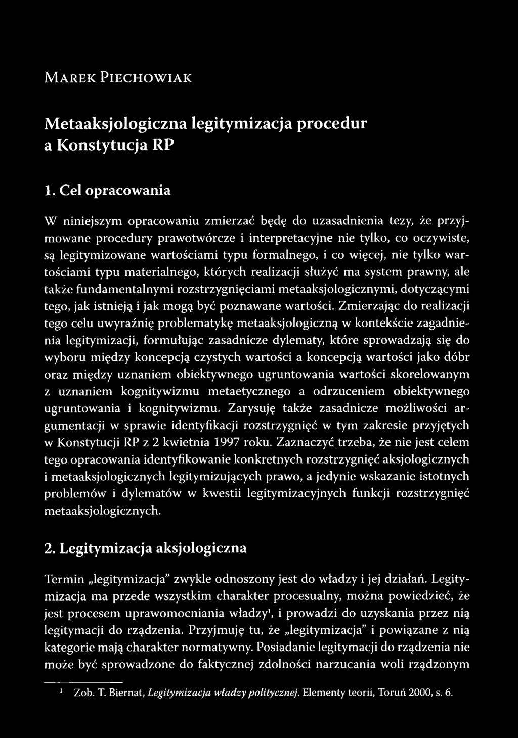 formalnego, i co więcej, nie tylko wartościami typu materialnego, których realizacji służyć ma system prawny, ale także fundamentalnymi rozstrzygnięciami metaaksjologicznymi, dotyczącymi tego, jak