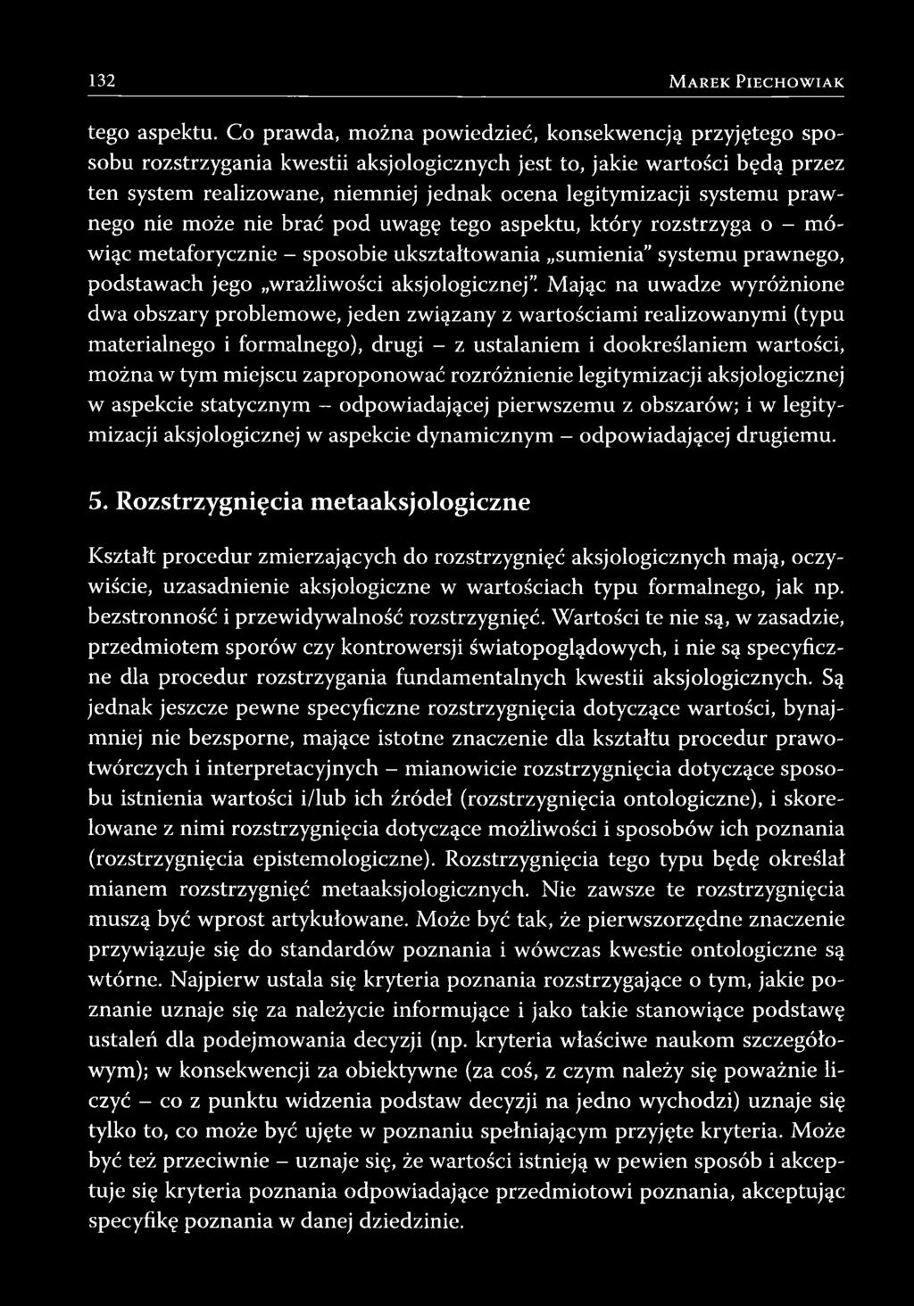 systemu prawnego nie może nie brać pod uwagę tego aspektu, który rozstrzyga o - mówiąc metaforycznie - sposobie ukształtowania sumienia systemu prawnego, podstawach jego wrażliwości aksjologicznej.