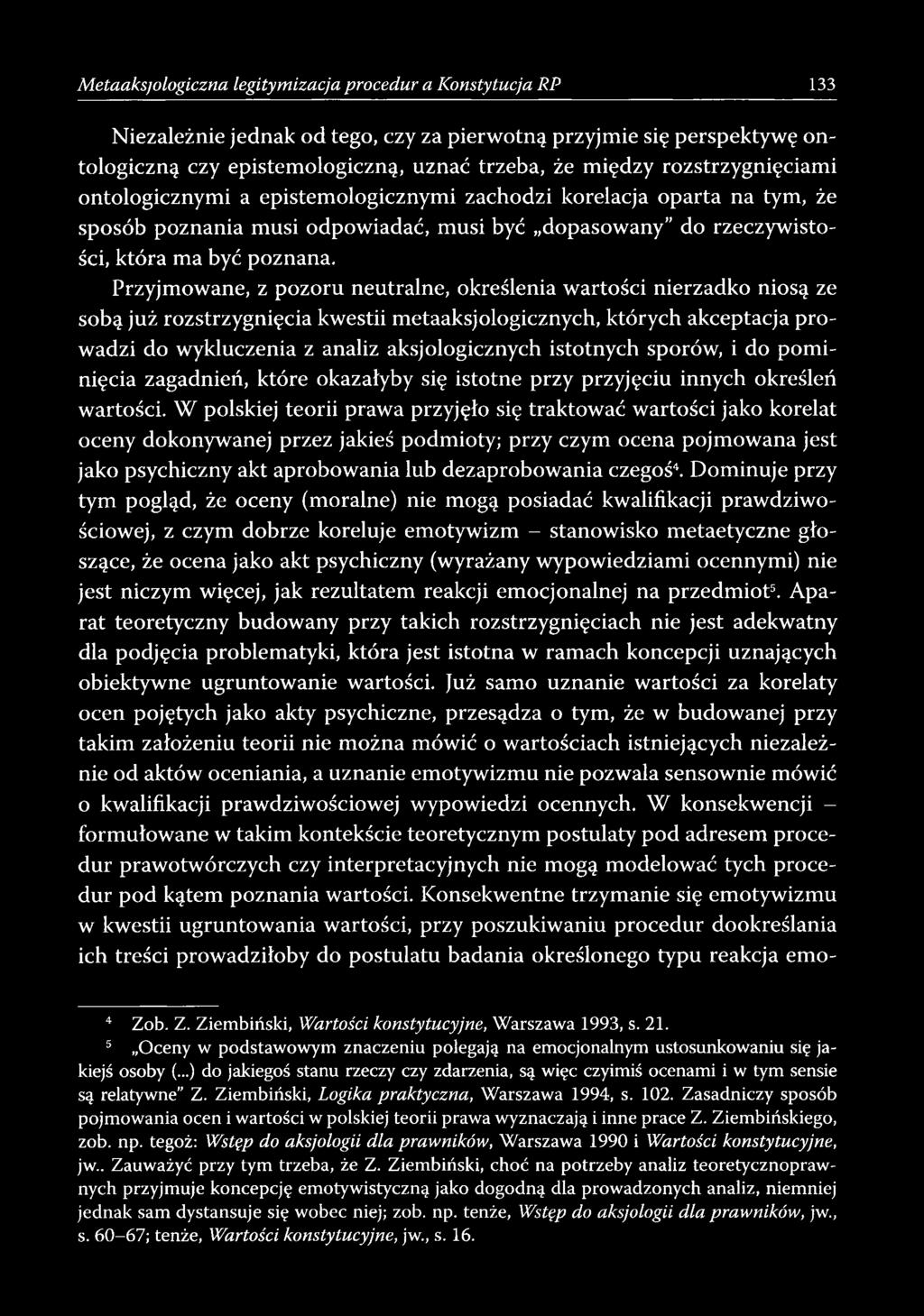 Przyjmowane, z pozoru neutralne, określenia wartości nierzadko niosą ze sobą już rozstrzygnięcia kwestii metaaksjologicznych, których akceptacja prowadzi do wykluczenia z analiz aksjologicznych