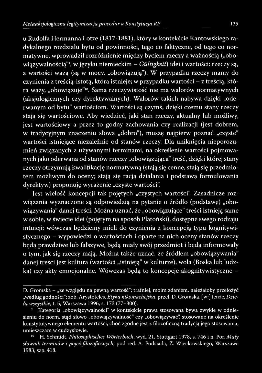 obowiązują ). W przypadku rzeczy mamy do czynienia z treścią-istotą, która istnieje; w przypadku wartości - z treścią, która waży, obowiązuje 10.