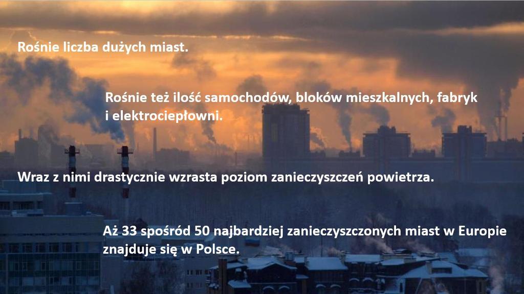 Rośnie liczba dużych miast. Rośnie też ilość samochodów, bloków mieszkalnych, fabryk i elektrociepłowni.