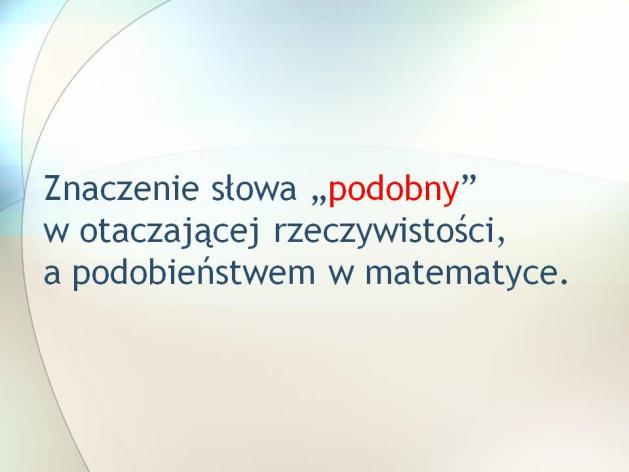 Cele zajęć: - Kształtowanie umiejętności rozpoznawania figur podobnych, określania skali podobieństwa - Wykonywanie prostych rysunków figur podobnych z użyciem programu GeoGebra - Stosowanie