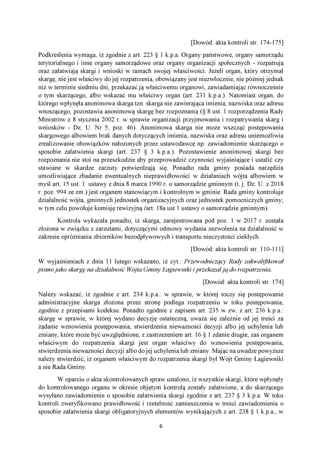 [Dowód: akta kontroli str. 174-175] Podkreślenia wymaga, iż zgodnie z art. 223 1 k.p.a. Organy państwowe, organy samorządu terytorialnego i inne organy samorządowe oraz organy organizacji społecznych - rozpatrują oraz załatwiają skargi i wnioski w ramach swojej właściwości.