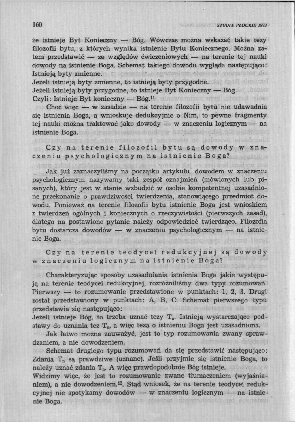 160 STUDIA PŁOCKIE 1973 że istnieje Byt Konieczny Bóg. Wówczas można wskazać takie tezy filozofii bytu, z których wynika istnienie Bytu Koniecznego.