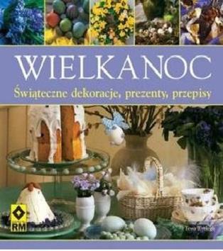 3. Wielkanoc : świąteczne dekoracje, prezenty, przepisy / Tessa Evelegh ; [tł. Agnieszka Chodkowska-Gyurics]. - Warszawa : Wydawnictwo RM, 2008. - 62, [1] s. : il. kolor. ; 20x20 cm.