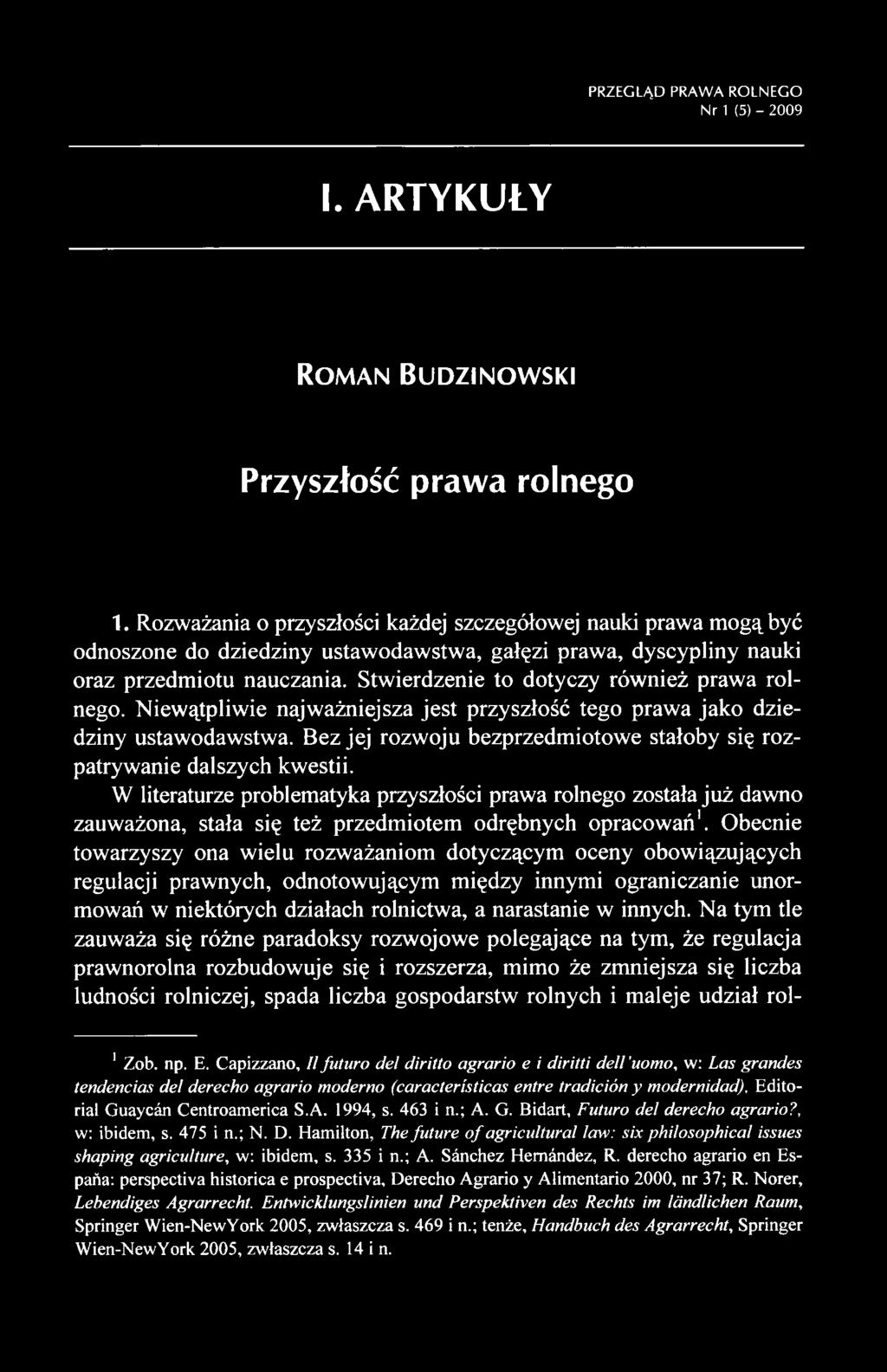 W literaturze problematyka przyszłości prawa rolnego została już dawno zauważona, stała się też przedmiotem odrębnych opracowań'.