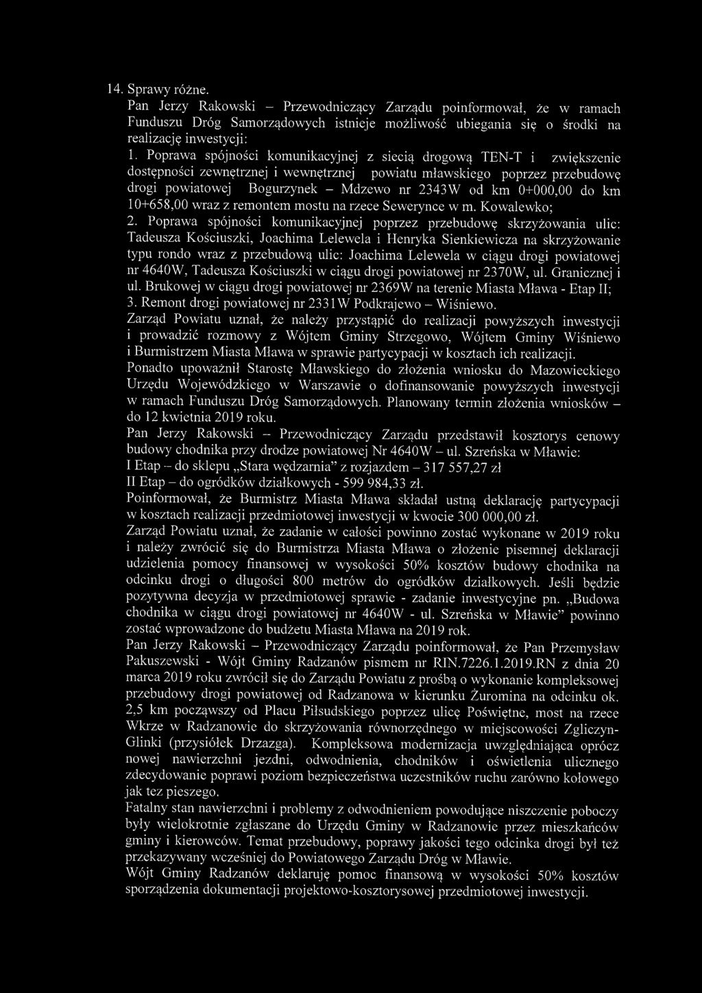 14. Sprawy różne. Pan Jerzy Rakowski - Przewodniczący Zarządu poinformował, że w ramach Funduszu Dróg Samorządowych istnieje możliwość ubiegania się o środki na realizację inwestycji: 1.